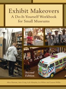 Book cover of "Exhibit Makeovers: A Do-It-Yourself Workbook for Small Museums, Second Edition" by Alice Parman, Ann Craig, Lyle Murphy, Liz White, and Lauren Willis. The cover has four photographs of visitors engaging with exhibits