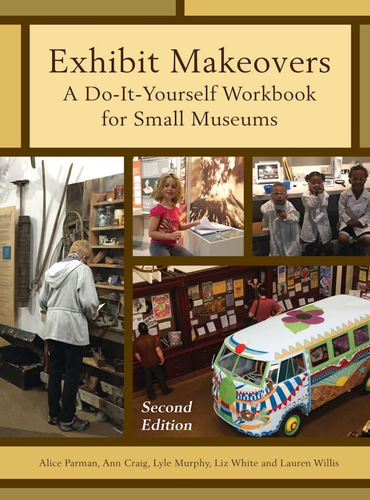 Book cover of "Exhibit Makeovers: A Do-It-Yourself Workbook for Small Museums, Second Edition" by Alice Parman, Ann Craig, Lyle Murphy, Liz White, and Lauren Willis. The cover has four photographs of visitors engaging with exhibits